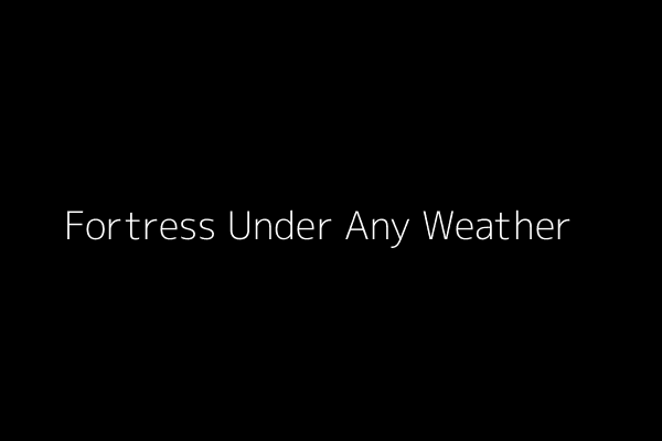 Fortress Under Any Weather